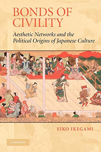 Bonds of Civility: Aesthetic Networks and the Political Origins of Japanese Culture (Structural Analysis In The Social Sciences)